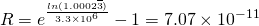 \[ R=e^{\frac{ln(1.0002\overline{3})}{3.3 \times 10^6}}-1=7.07 \times 10^{-11} \]