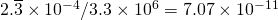 2.\overline{3} \times 10^{-4}/3.3 \times 10^{6} = 7.07 \times 10^{-11}